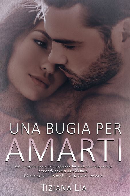 Cover libro, UNA BUGIA PER AMARTI di Tiziana Lia