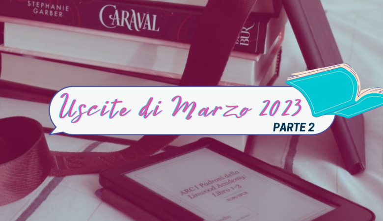 Libri in uscita Marzo 2023: i titoli da non perdere parte 2