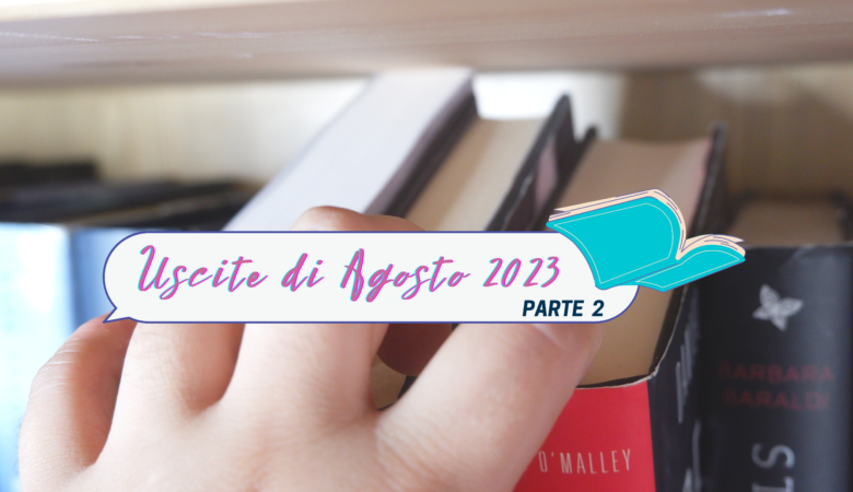 Libri in uscita Agosto 2023 parte 2: come non resistere?