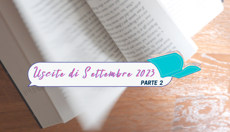 Libri in uscita Settembre 2023 parte 2: come spendere bene i propri soldi!