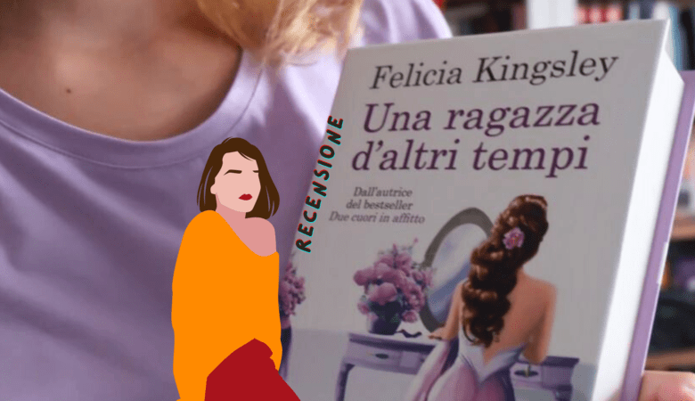 Una ragazza d'altri tempi di Felicia Kingsley: 1 romance regency