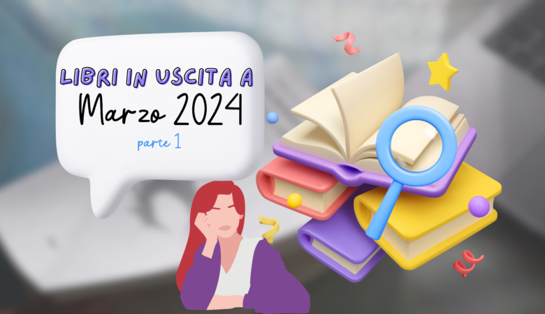 Libri in uscita Marzo 2024 parte 1!