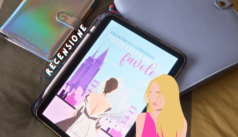 Tutta colpa delle favole: 1 romanzo chick-lit frizzante!